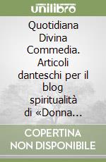 Quotidiana Divina Commedia. Articoli danteschi per il blog spiritualità di «Donna moderna.com/Mondadori» libro