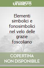 Elementi simbolici e fonosimbolici nel velo delle grazie foscoliano libro