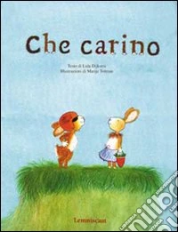 Che carino. Ediz. illustrata libro