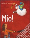 Mio! Ediz. illustrata libro