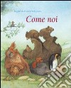 Come noi. Ediz. illustrata libro di Schubert Ingrid Schubert Dieter