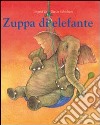 Zuppa di elefante. Ediz. illustrata libro