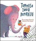 Tommaso 1000 domande. Ediz. illustrata libro