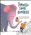 Tommaso 1000 domande. Ediz. illustrata libro