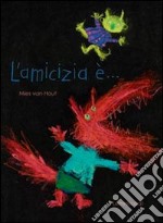 L'amicizia è.... Ediz. illustrata