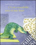 C'è un coccodrillo sotto il mio letto! Ediz. illustrata libro