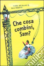 Che cosa combini, Sam? Ediz. illustrata libro