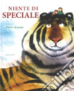 Niente di speciale. Ediz. illustrata libro