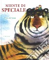 Niente di speciale. Ediz. illustrata libro