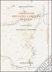 Viaggiatori britannici e francesi in Sicilia (1500-1915). Bibliografia commentata libro