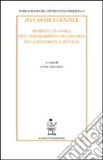 Da Casati a Gentile. Momenti di storia dell'insegnamento secondario della matematica in Italia libro