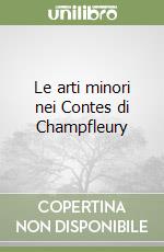 Le arti minori nei Contes di Champfleury libro