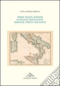 Three travel writers in italian translation. Brydone, Strutt and Paton libro