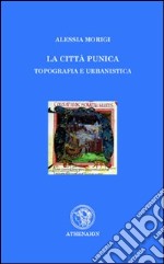 La città punica. Topografia e urbanistica libro