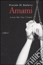 Amami. (Love me two times) libro