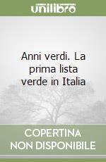 Anni verdi. La prima lista verde in Italia libro