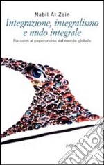 Integrazione, integralismo e nudo integrale. Racconti al peperoncino dal mondo globale libro