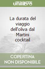 La durata del viaggio dell'oliva dal Martini cocktail libro