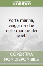 Porta marina, viaggio a due nelle marche dei poeti libro