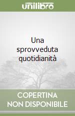 Una sprovveduta quotidianità libro