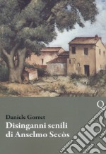 Disinganni senili di Anselmo Secòs libro