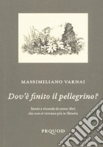 Dov'è finito il pellegrino? Storie e vicende di cento libri che non si trovano più in libreria libro