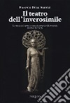 Il teatro dell'inverosimile. La storia dell'operetta vista da un palco di provincia (Cesena 1880-1968) libro di Dell'Amore Franco