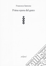 Prima opera del gesto libro