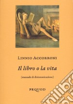 Il libro o la vita (manuale di disintossicazione) libro