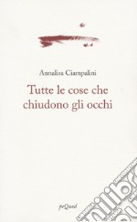 Tutte le cose che chiudono gli occhi libro