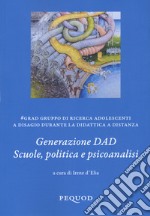 Generazione DAD. Scuole, politica e psicoanalisi libro