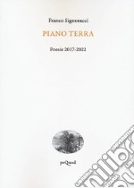 Piano terra. Poesie 2017-2022 libro