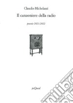 Il canzoniere della radio. Poesie 2021-2022 libro