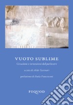 Vuoto sublime. Creazioni e invenzioni del parlessere libro