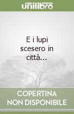 E i lupi scesero in città... libro