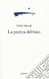 La pratica del buio libro di Mazzali Giulio