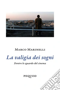 La valigia dei sogni. Dentro lo sguardo del cinema libro