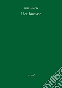 I fiori bruciano libro