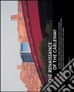 The Renaissance of the Cableway. Innovative urban solutions from leitner technologies. Ediz. italiana, inglese e francese libro