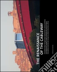 The Renaissance of the Cableway. Ediz. multilingue libro