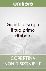 Guarda e scopri il tuo primo alfabeto libro