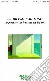 Problema e metodo. Un percorso per lo scritto giudiziario libro