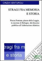 Stragi fra memoria e storia. Piazza Fontana, piazza della Loggia, la stazione di Bologna: dal discorso pubblico all'elaborazione didattica libro