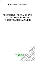 Principio di precauzione, tutela della salute e responsabilità civile libro