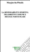 La responsabilità sportiva fra diritto comune e regole particolari libro