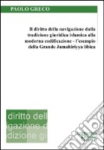 Il diritto della navigazione dalla tradizione giuridica islamica alla moderna codificazione. L'esempio della Grande Jamahiriyya libica libro