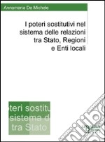 I poteri sostitutivi nel sistema delle relazioni tra Stato, regioni e enti locali libro