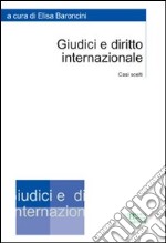 Giudici e diritto internzionale. Casi scelti