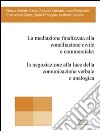 La mediazione finalizzata alla conciliazione civile e commerciale. La negoziazione alla luce della comunicazione verbale e analogica libro