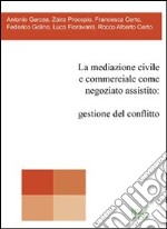 La mediazione civile e commerciale come negoziato assistito. Gestione del conflitto